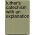 Luther's Catechism With An Explanation