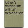 Luther's Catechism With An Explanation door Joseph Stump