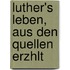 Luther's Leben, Aus Den Quellen Erzhlt