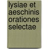Lysiae Et Aeschinis Orationes Selectae by Anonymous Anonymous