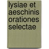 Lysiae Et Aeschinis Orationes Selectae door Anonymous Anonymous