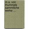 M.A. Von Thummels Sammtliche Werke ... door Moritz August Von Thümmel