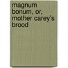 Magnum Bonum, Or, Mother Carey's Brood door Charlotte Mary Yonge