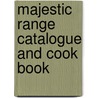 Majestic Range Catalogue And Cook Book door Onbekend