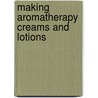 Making Aromatherapy Creams And Lotions door Donna; Selman