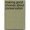 Making Good Choices About Conservation door Janey Levy