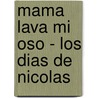 Mama Lava Mi Oso - Los Dias de Nicolas by Veronique Chenau