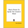 Man's Power To Speak The Creative Word by Helen Wilmans