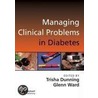 Managing Clinical Problems In Diabetes by Trisha Dunning
