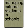 Managing External Relations in Schools by Nichol Foskett