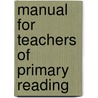 Manual For Teachers Of Primary Reading door Emma K. Gordon