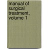 Manual of Surgical Treatment, Volume 1 door William Watson Cheyne
