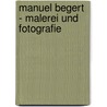 Manuel Begert - Malerei und Fotografie door Onbekend