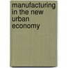 Manufacturing In The New Urban Economy door Willem vanWinden