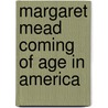 Margaret Mead Coming of Age in America by Joan Mark