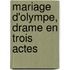 Mariage D'Olympe, Drame En Trois Actes