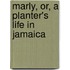 Marly, Or, A Planter's Life In Jamaica