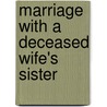 Marriage With A Deceased Wife's Sister door Frederick William Puller