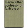 Martin Luther Confessor Of Faith Ctc P by Robert Kolb