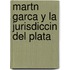 Martn Garca y La Jurisdiccin del Plata