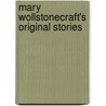 Mary Wollstonecraft's Original Stories door Mary Wollstonecraft