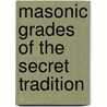 Masonic Grades Of The Secret Tradition by Professor Arthur Edward Waite