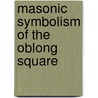 Masonic Symbolism Of The Oblong Square door Charles Clyde Hunt