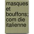 Masques Et Bouffons; Com Die Italienne