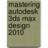 Mastering Autodesk 3ds Max Design 2010