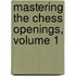 Mastering the Chess Openings, Volume 1