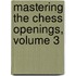Mastering the Chess Openings, Volume 3