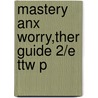 Mastery Anx Worry,ther Guide 2/e Ttw P by Richard E. Zinbarg