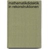 Mathematikdidaktik in Rekonstruktionen door Onbekend