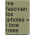 Me Fascinan los Arboles = I Love Trees