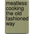 Meatless Cooking The Old Fashioned Way