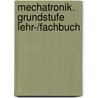 Mechatronik. Grundstufe Lehr-/Fachbuch door Josef Elpers