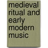 Medieval Ritual and Early Modern Music door N.H. Petersen