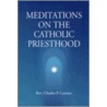 Meditations on the Catholic Priesthood door Charles P. Connor