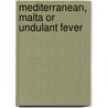 Mediterranean, Malta Or Undulant Fever door M. Louis Hughes