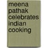 Meena Pathak Celebrates Indian Cooking