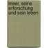 Meer, Seine Erforschung Und Sein Leben