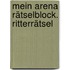 Mein Arena Rätselblock. Ritterrätsel