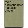 Mein allerschönstes Malbuch - Drachen by Unknown