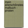 Mein allerschönstes Malbuch - Piraten by Unknown