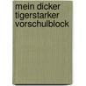 Mein dicker tigerstarker Vorschulblock by Ursula Keicher