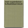 Mein superdicker Fußballrätsel-Block door Onbekend