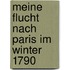 Meine Flucht Nach Paris Im Winter 1790