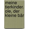 Meine Tierkinder. Ole, der kleine Bär door Barbara Cratzius