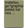 Meletiou Ge?graphia Palaia Kai Nea ... door Meletios