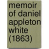Memoir Of Daniel Appleton White (1863) door James Walker